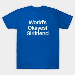 World's Okayest Girlfriend T-Shirt